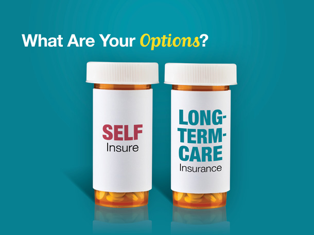 What are your options for long-term care? There are many, however your primary choice is between two options: self insure or purchase long-term-care insurance.

Let’s go through each.